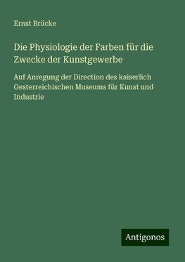 Die Physiologie der Farben für die Zwecke der Kunstgewerbe