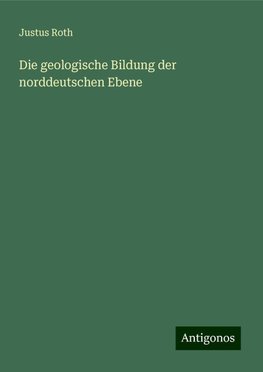 Die geologische Bildung der norddeutschen Ebene