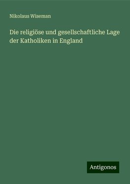 Die religiöse und gesellschaftliche Lage der Katholiken in England