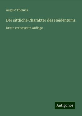 Der sittliche Charakter des Heidentums