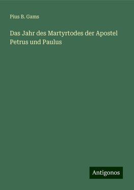 Das Jahr des Martyrtodes der Apostel Petrus und Paulus