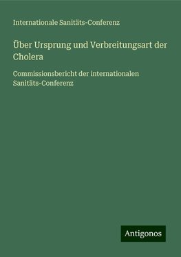 Über Ursprung und Verbreitungsart der Cholera