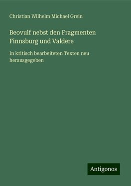 Beovulf nebst den Fragmenten Finnsburg und Valdere