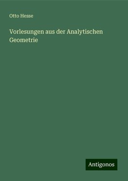 Vorlesungen aus der Analytischen Geometrie