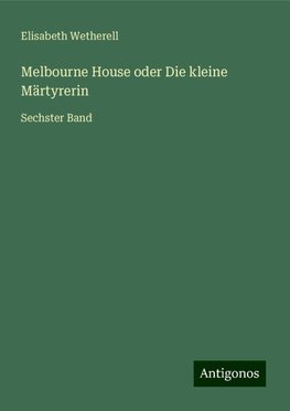 Melbourne House oder Die kleine Märtyrerin