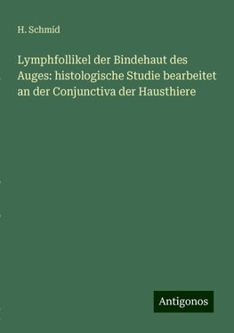 Lymphfollikel der Bindehaut des Auges: histologische Studie bearbeitet an der Conjunctiva der Hausthiere