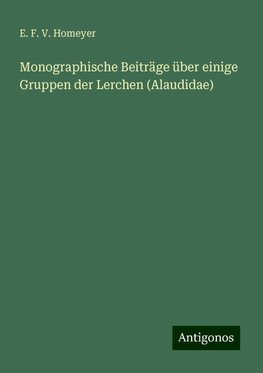 Monographische Beiträge über einige Gruppen der Lerchen (Alaudidae)