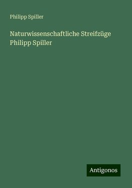 Naturwissenschaftliche Streifzüge Philipp Spiller