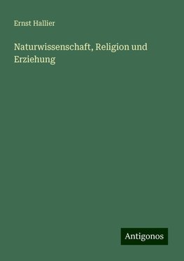 Naturwissenschaft, Religion und Erziehung