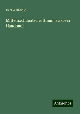 Mittelhochdeutsche Grammatik: ein Handbuch