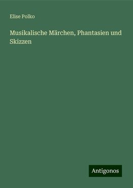 Musikalische Märchen, Phantasien und Skizzen