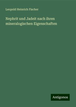 Nephrit und Jadeit nach ihren mineralogischen Eigenschaften