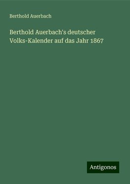 Berthold Auerbach's deutscher Volks-Kalender auf das Jahr 1867