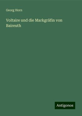 Voltaire und die Markgräfin von Baireuth