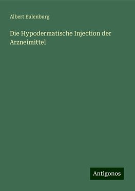 Die Hypodermatische Injection der Arzneimittel