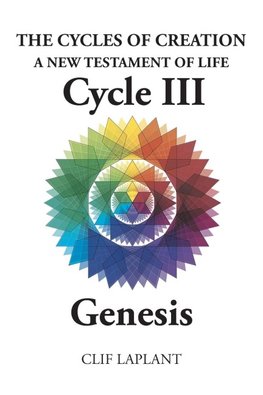 The Cycles of Creation A New Testament of Life Cycle III Genesis