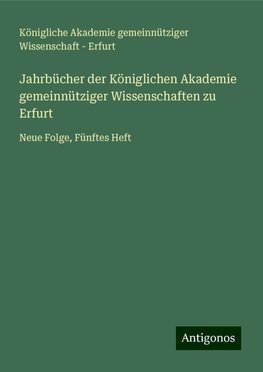 Jahrbücher der Königlichen Akademie gemeinnütziger Wissenschaften zu Erfurt