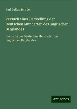 Versuch einer Darstellung der Deutschen Mundarten des ungrischen Berglandes