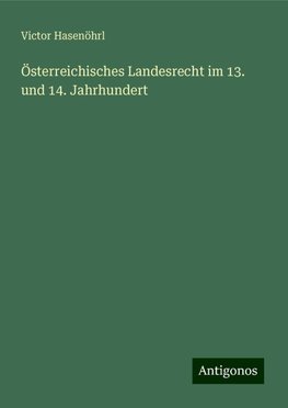 Österreichisches Landesrecht im 13. und 14. Jahrhundert