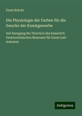 Die Physiologie der Farben für die Zwecke der Kunstgewerbe