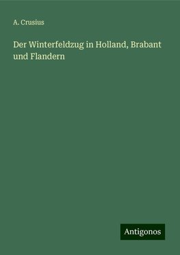 Der Winterfeldzug in Holland, Brabant und Flandern