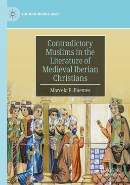 Contradictory Muslims in the Literature of Medieval Iberian Christians