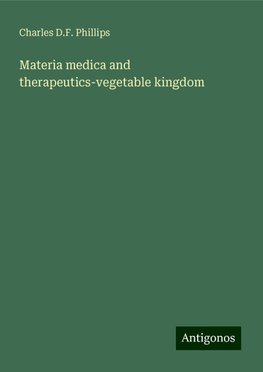 Materia medica and therapeutics-vegetable kingdom