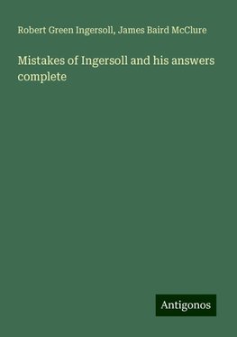 Mistakes of Ingersoll and his answers complete