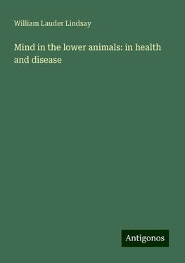 Mind in the lower animals: in health and disease