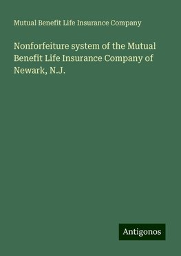 Nonforfeiture system of the Mutual Benefit Life Insurance Company of Newark, N.J.