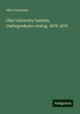 Ohio University bulletin. Undergraduate catalog, 1878-1879