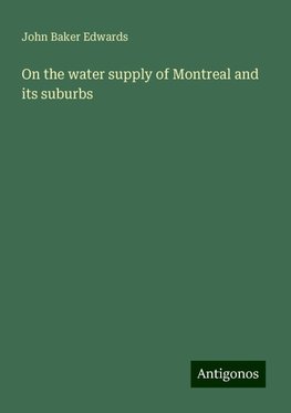 On the water supply of Montreal and its suburbs