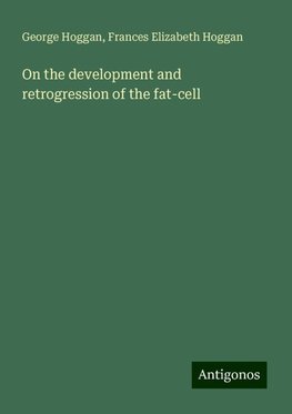 On the development and retrogression of the fat-cell