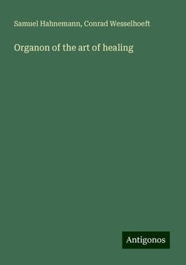 Organon of the art of healing