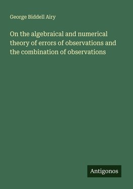 On the algebraical and numerical theory of errors of observations and the combination of observations