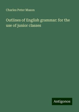 Outlines of English grammar: for the use of junior classes