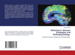 Alzheimer's disease: Etiologies and Pathophysiology