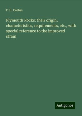 Plymouth Rocks: their origin, characteristics, requirements, etc., with special reference to the improved strain