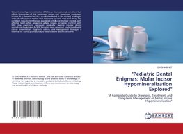 "Pediatric Dental Enigmas: Molar Incisor Hypomineralization Explored"