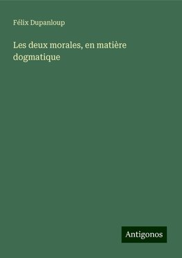 Les deux morales, en matière dogmatique