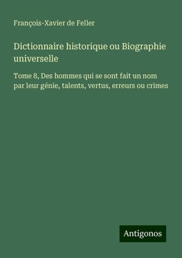 Dictionnaire historique ou Biographie universelle