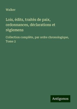 Lois, édits, traités de paix, ordonnances, déclarations et règlemens