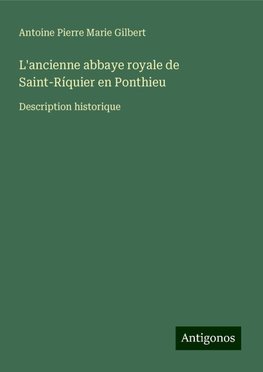 L'ancienne abbaye royale de Saint-Ríquier en Ponthieu