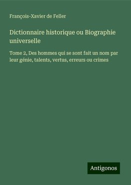 Dictionnaire historique ou Biographie universelle