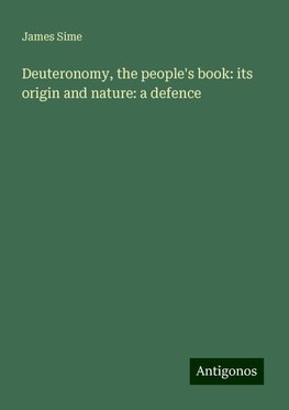 Deuteronomy, the people's book: its origin and nature: a defence