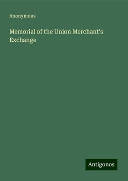 Memorial of the Union Merchant's Exchange