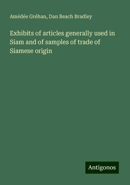 Exhibits of articles generally used in Siam and of samples of trade of Siamese origin