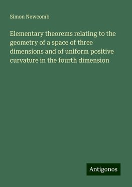 Elementary theorems relating to the geometry of a space of three dimensions and of uniform positive curvature in the fourth dimension