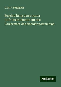 Beschreibung eines neuen Hilfs-Instrumentes fur das Ecrasement des Mastdarmcarcinoms