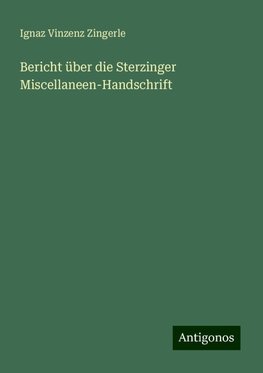 Bericht über die Sterzinger Miscellaneen-Handschrift